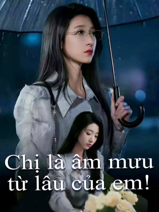Chị là âm mưu từ lâu của em!