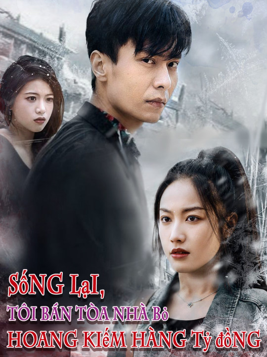 Sống lại, tôi bán tòa nhà bỏ hoang kiếm hàng tỷ đồng